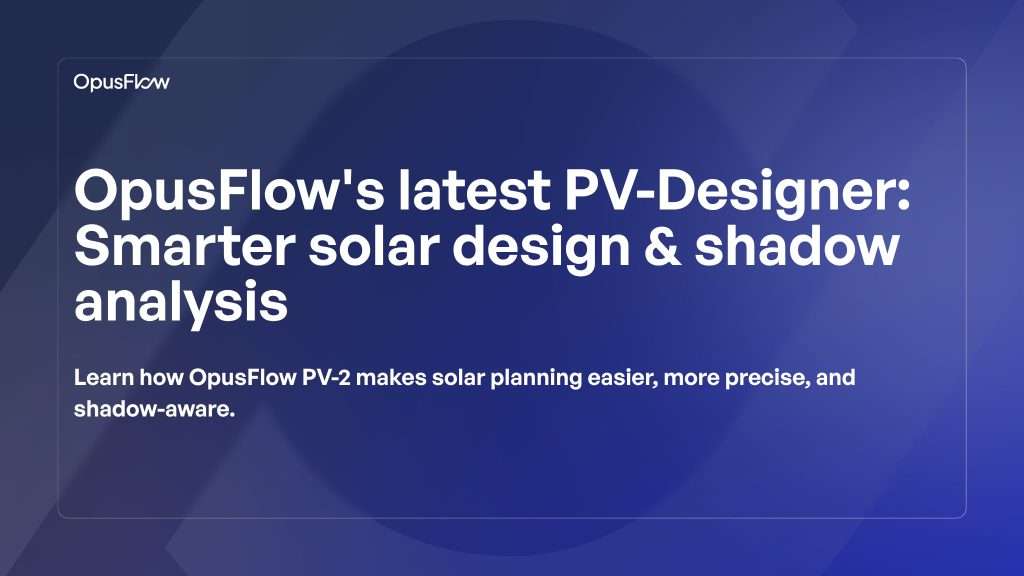 OpusFlow's latest PV-Designer | OpusFlow
