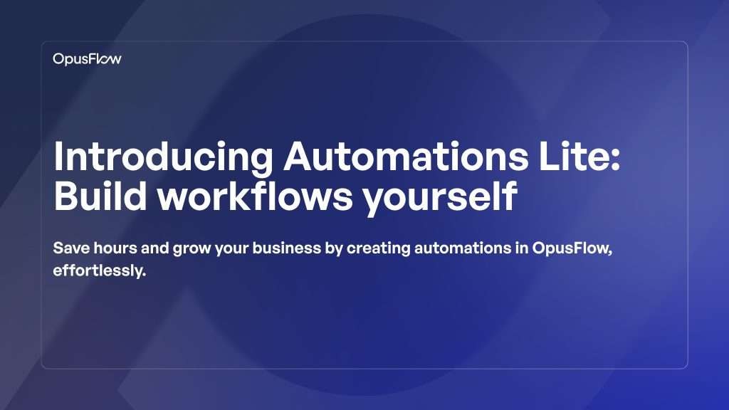 Introducing Automations Lite | OpusFlow