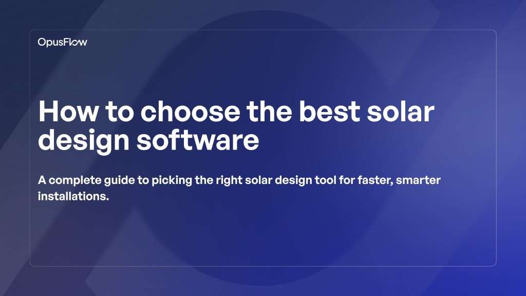 How to choose the best solar design software | OpusFlow