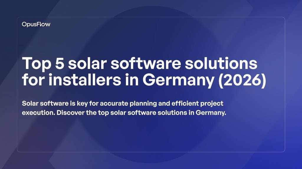 5 solar software solutions for installers in Germany | OpusFlow