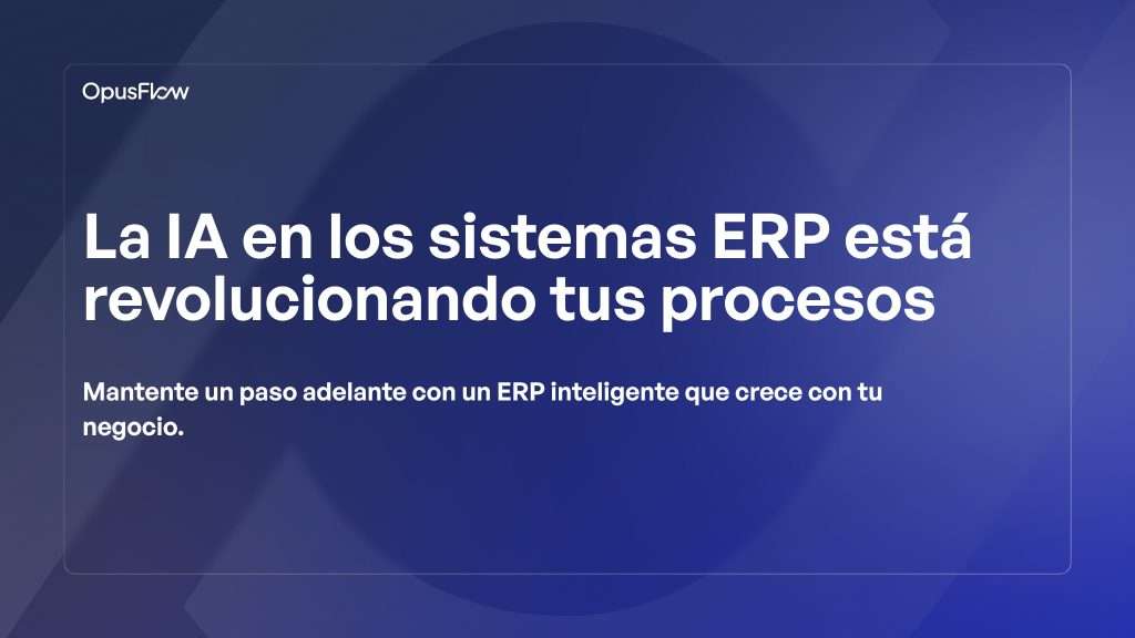 La IA en los sistemas ERP | OpusFlow