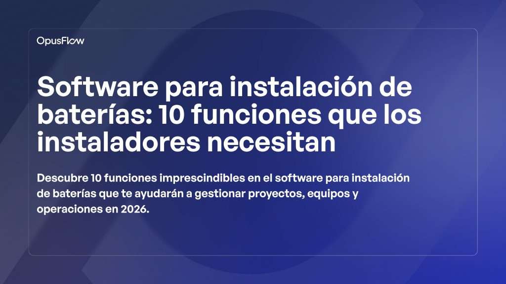 Software de instalación de baterías, 10 funciones | OpusFlow