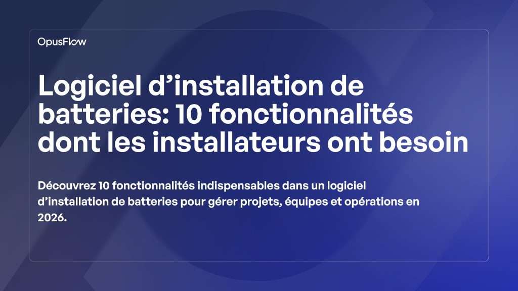 Logiciel d’installation de batteries, 10 fonctionnalités | OpusFlow