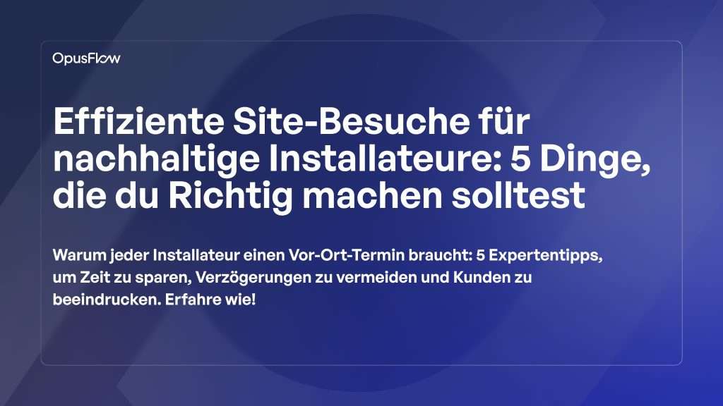Effiziente Sitebesuche | OpusFlow