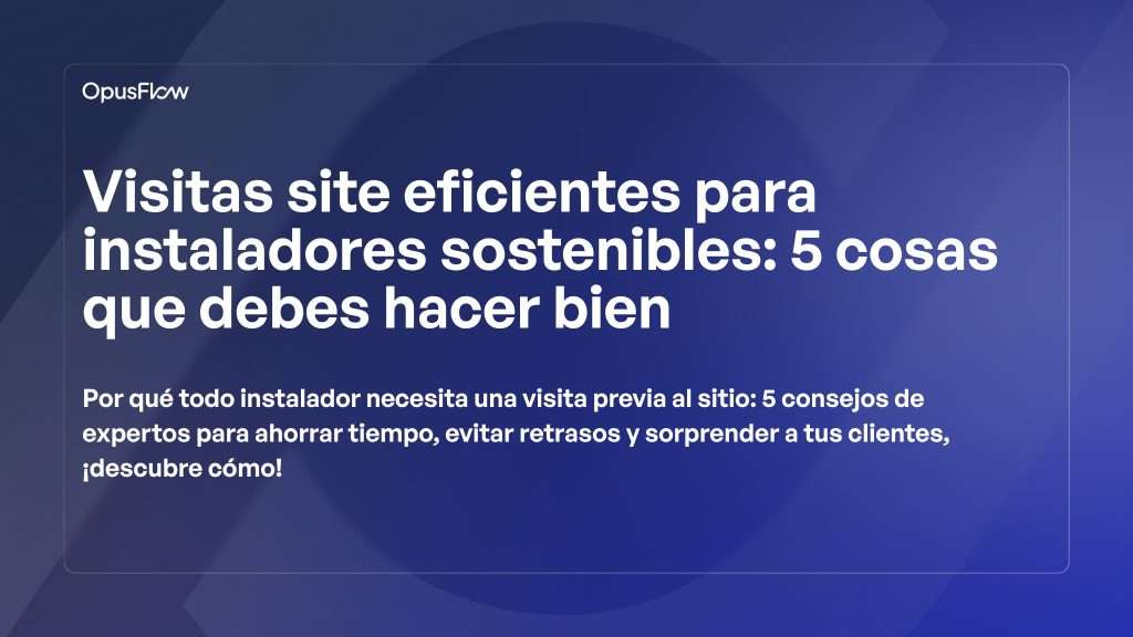 Visitas de sitio eficientes | OpusFlow