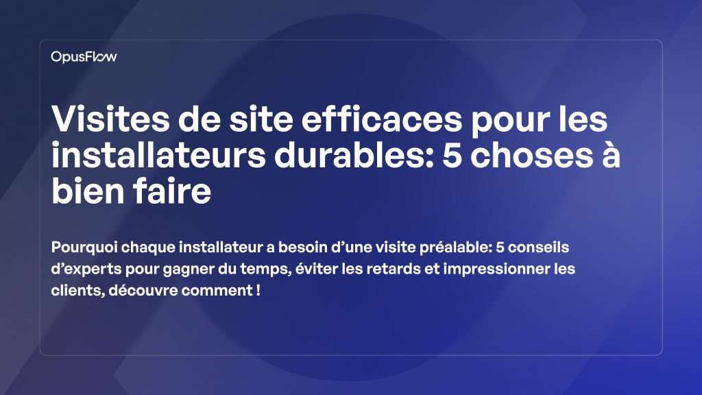 Visites de site efficaces | OpusFlow