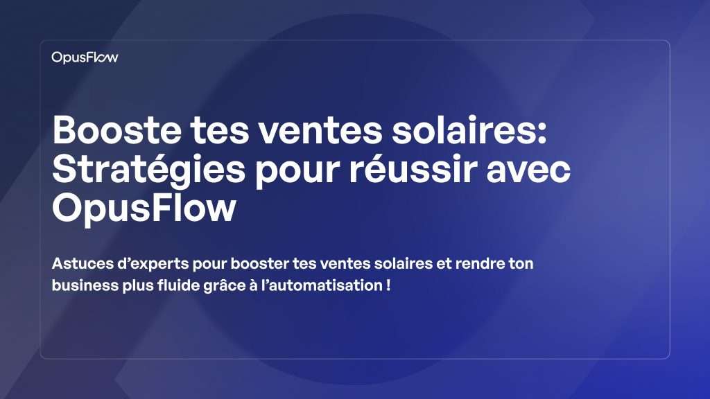 Dynamisez vos ventes solaires | OpusFlow