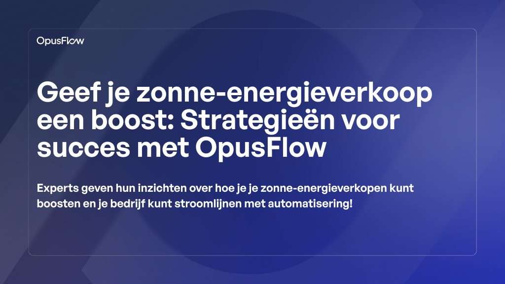 Geef je zonne-energieverkoop een boost | OpusFlow