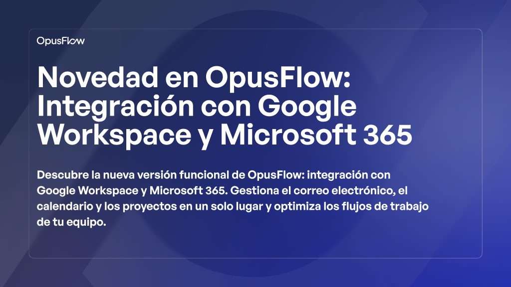 Integración con Google Workspace y Microsoft 365 | OpusFlow