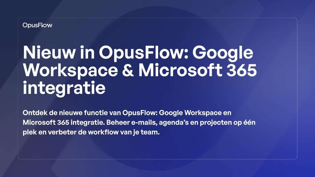 Google Workspace & Microsoft 365 integratie | OpusFlow