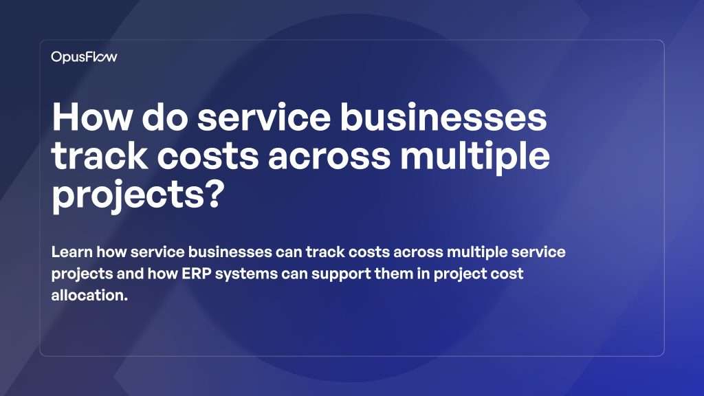 Service businesses track costs | OpusFlow