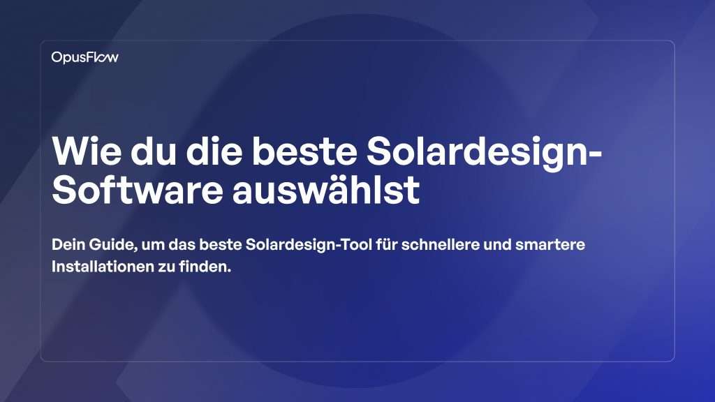 So wählst du die beste Solardesign-Software aus | OpusFlow