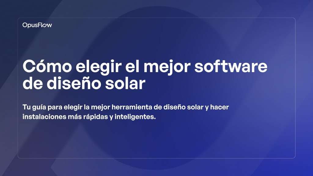 Cómo elegir el mejor software de diseño solar | OpusFlow