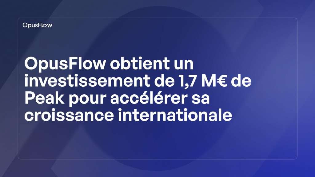 OpusFlow obtient un investissement de 1,7 M€ | OpusFlow