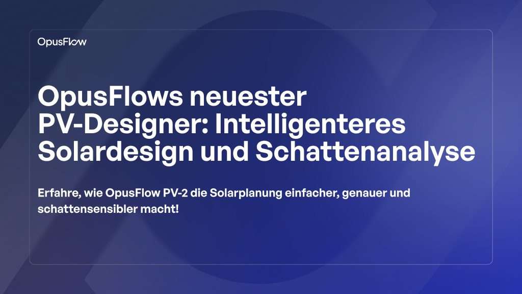 OpusFlows neuester PV-Designer | OpusFlow