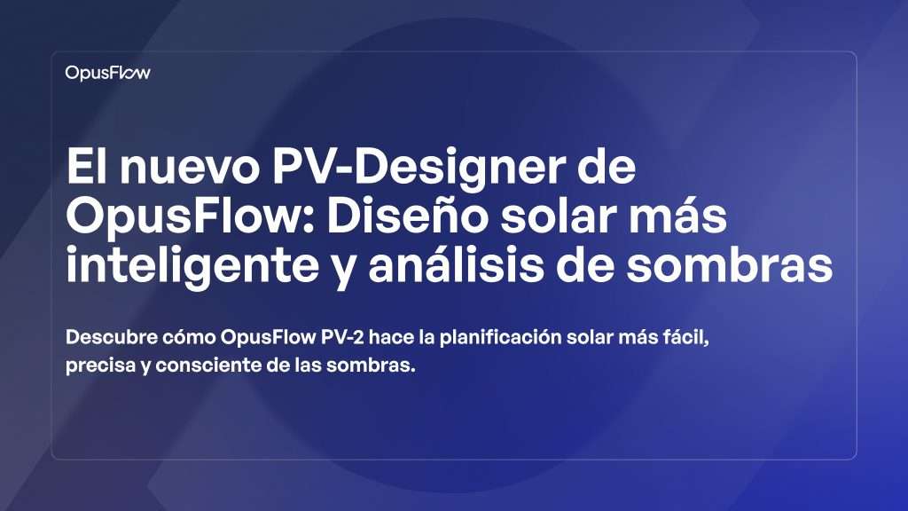 Nuevo Fotovoltaico Designer de OpusFlow | OpusFlow