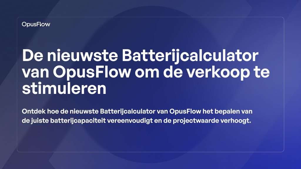 OpusFlow’s nieuwste Batterij Calculator tool | OpusFlow