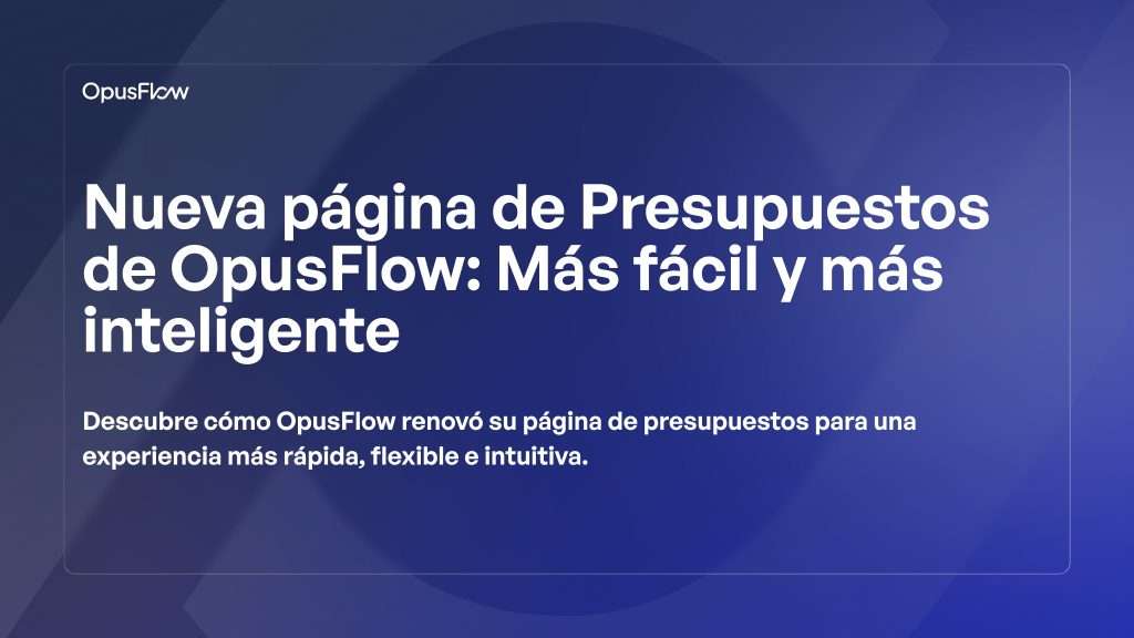 La página de presupuestos renovada de OpusFlow | OpusFlow