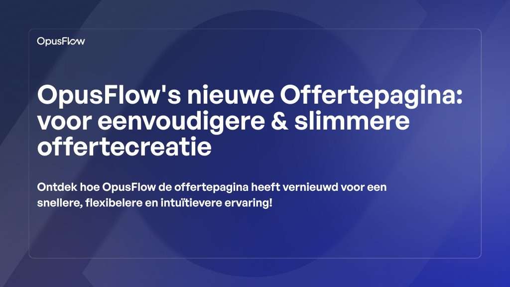 De vernieuwde offertepagina van OpusFlow | OpusFlow