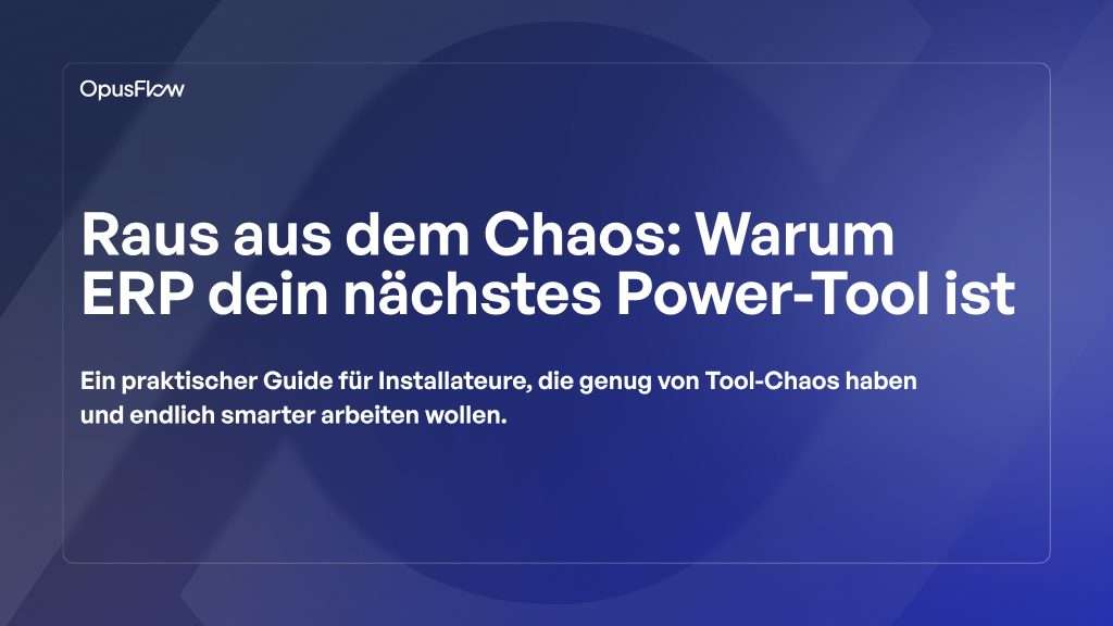 Dem Chaos entwachsen. ERP als dein nächstes Tool | OpusFlow