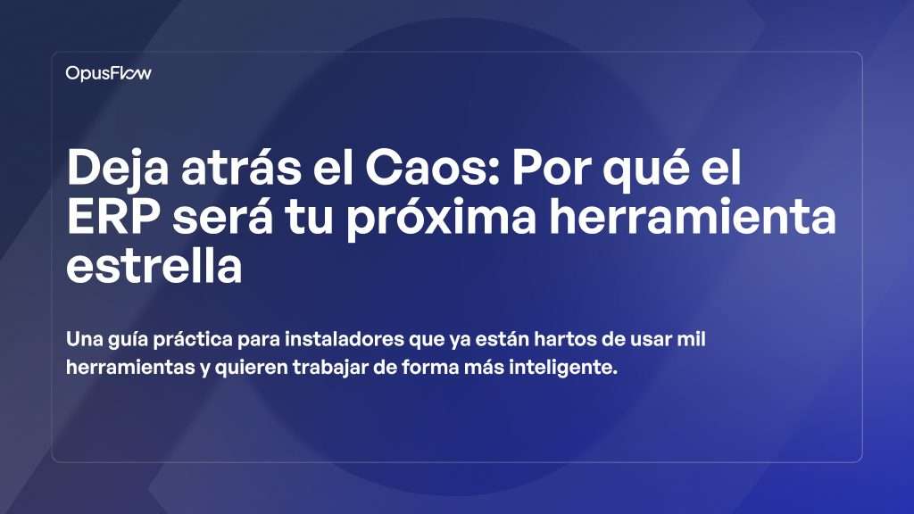 Superar el caos. El ERP es tu próxima herramienta | OpusFlow