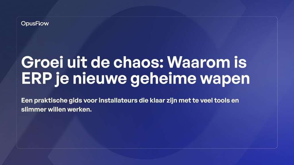 Chaos ontgroeien. ERP je volgende tool | OpusFlow