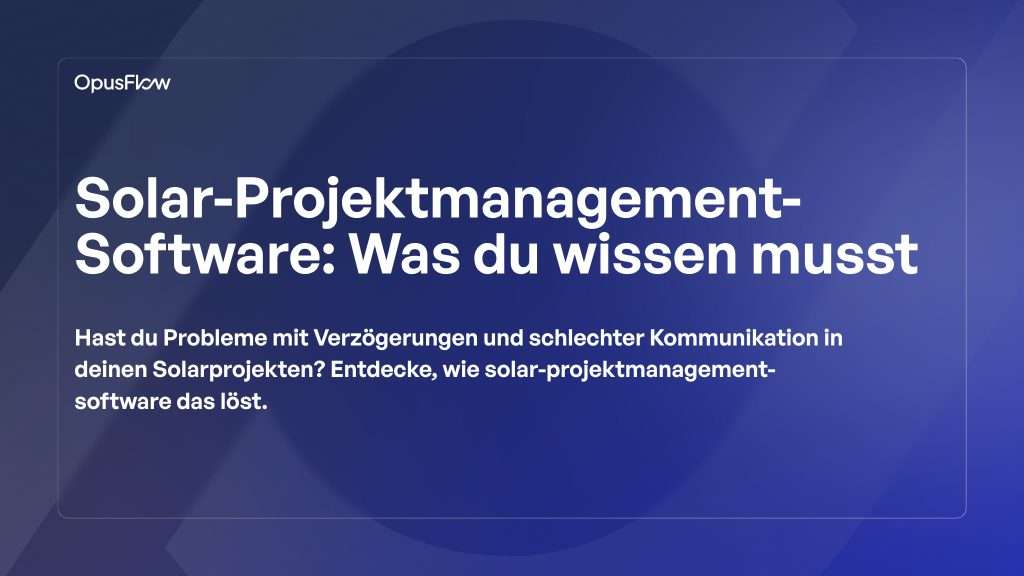 Solar-Projektmanagement-Software | OpusFlow