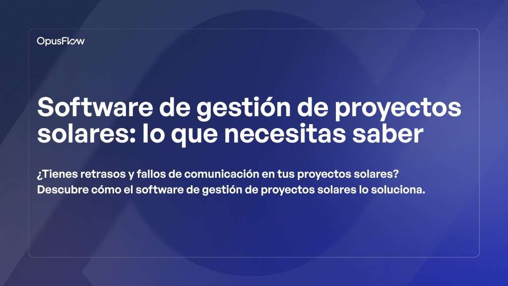 software de gestión de proyectos solares | OpusFlow