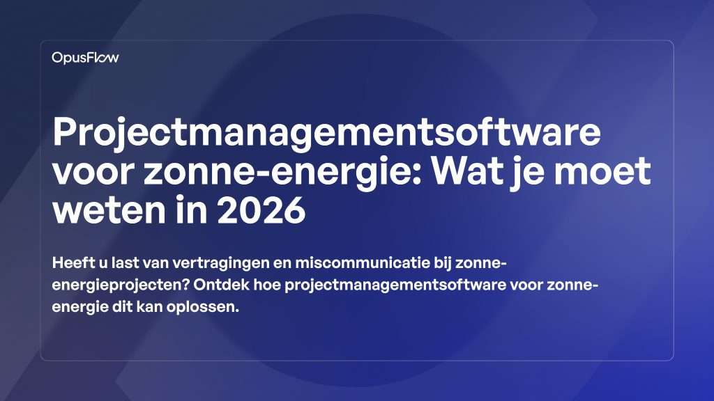 Projectmanagementsoftware voor zonne-energie | OpusFlow