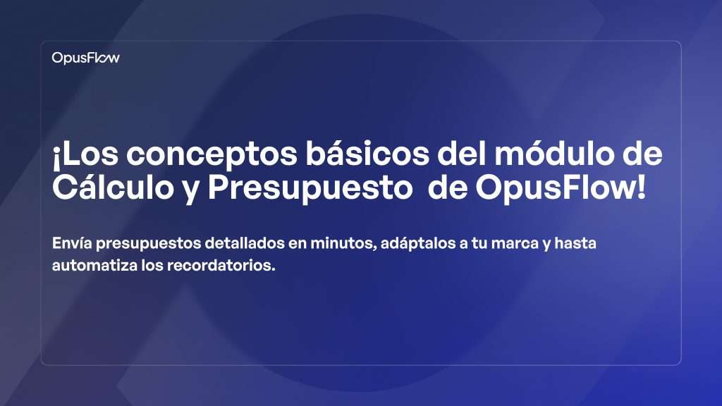 ¡Conceptos básicos del módulo de Cálculo y Presupuestos de OpusFlow! | OpusFlow