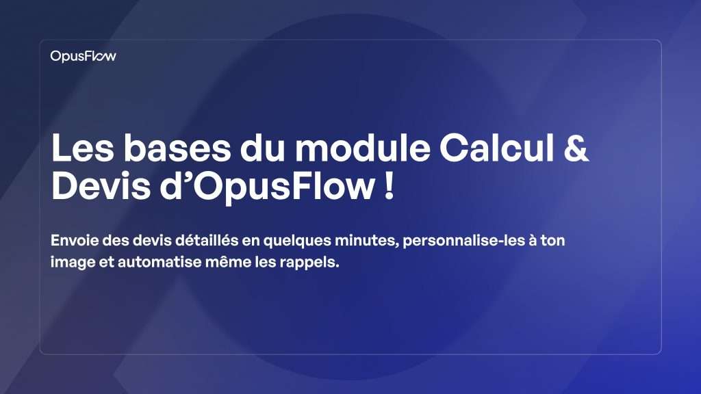 Les bases du module de Calcul et Devis d’OpusFlow ! | OpusFlow