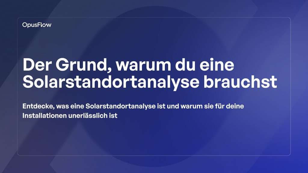 Warum du eine Solar-Standortbegehung brauchst | OpusFlow
