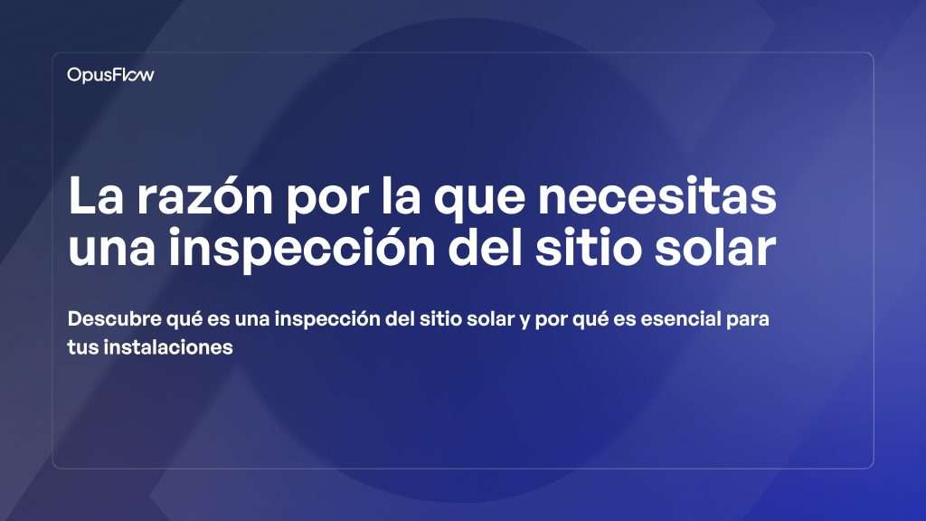 Por qué necesitas un estudio de emplazamiento solar | OpusFlow