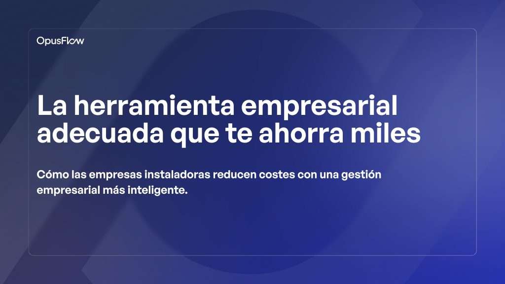 La herramienta empresarial adecuada que te ahorra miles | OpusFlow