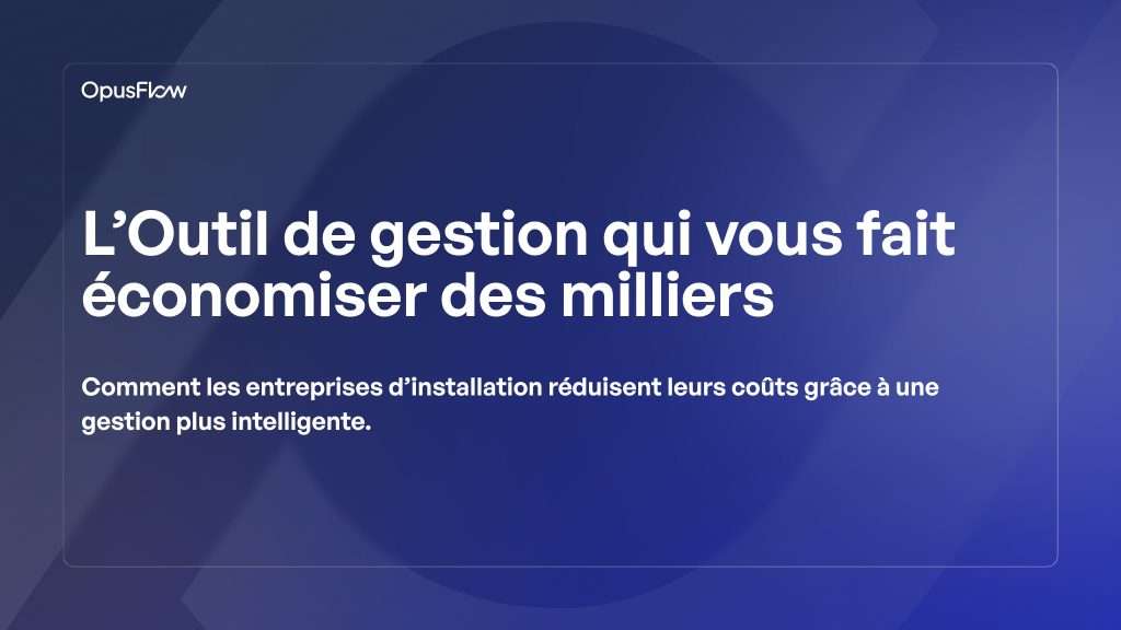 L’outil professionnel qui vous fait économiser des milliers d’euros | OpusFlow