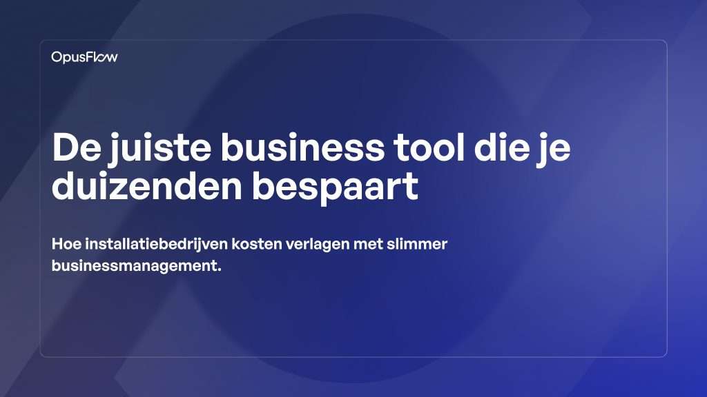 De juiste bedrijfstool die je duizenden euro's bespaart | OpusFlow