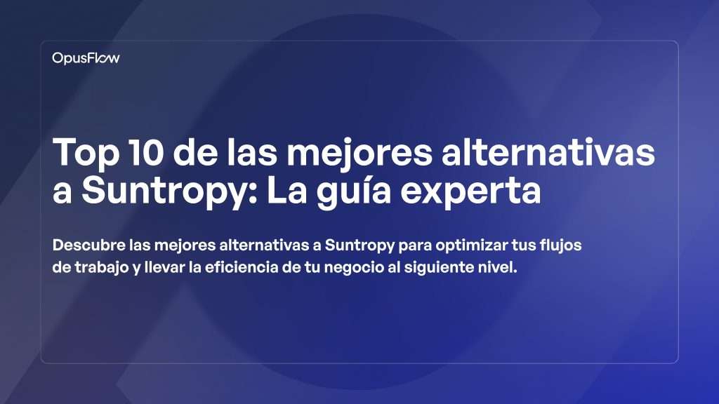 Las 10 mejores alternativas probadas a Suntropy | OpusFlow