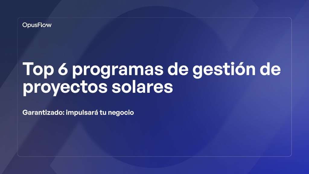 Top 6 software de propuestas solares | OpusFlow