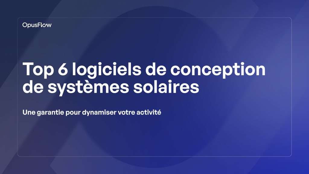 Top 6 des logiciels de devis solaires | OpusFlow