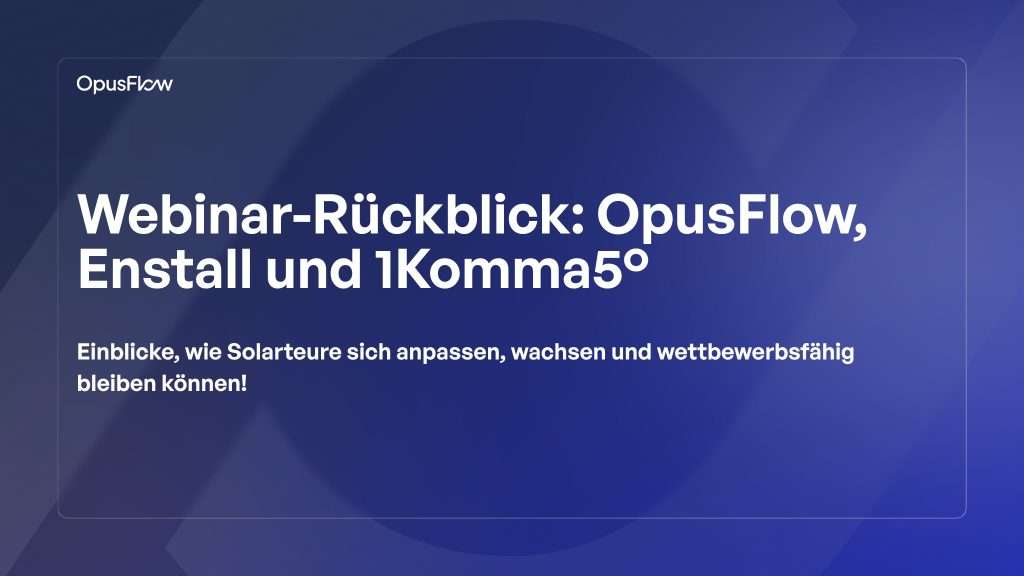 Webinar-Rückblick mit Enstall und 1Komma5 | OpusFlow