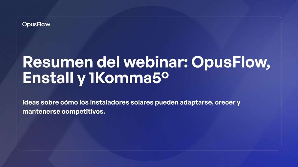 Resumen del webinar con Enstall y 1Komma5 | OpusFlow