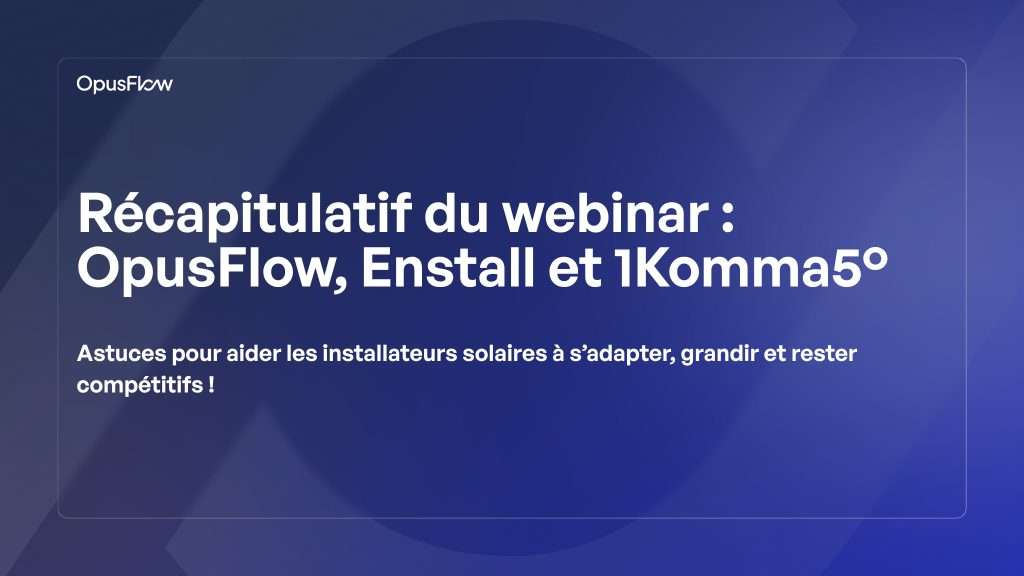 Récapitulatif du webinaire avec Enstall et 1Komma5 | OpusFlow