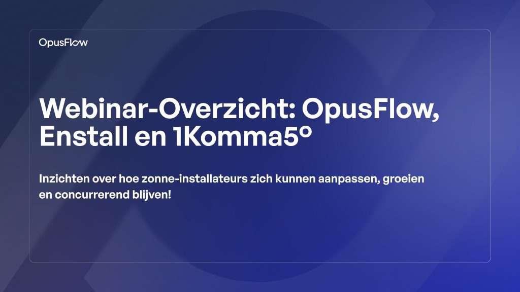 Webinar Recap met Enstall en 1Komma5 | OpusFlow