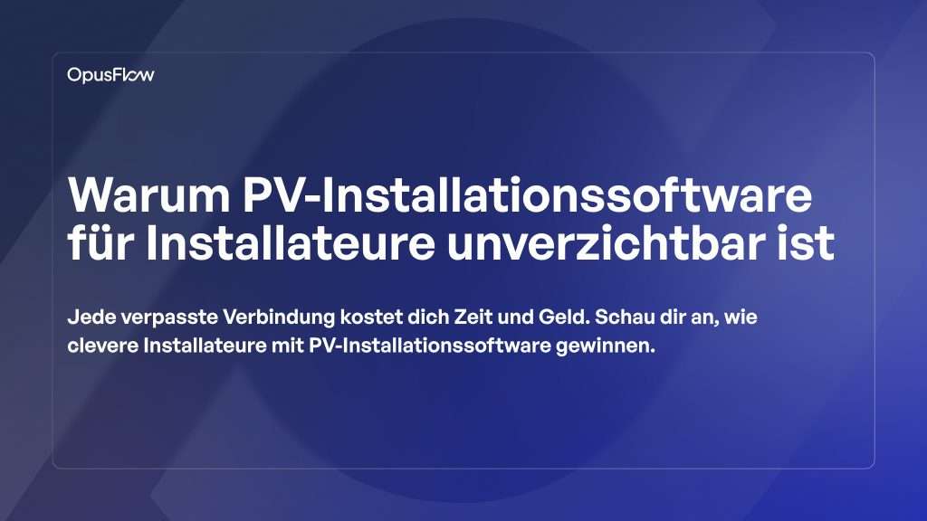 PV-Installationssoftware ist ein Muss für Installateure | OpusFlow