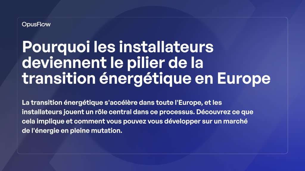 Pourquoi les installateurs deviennent l'épine dorsale | OpusFlow