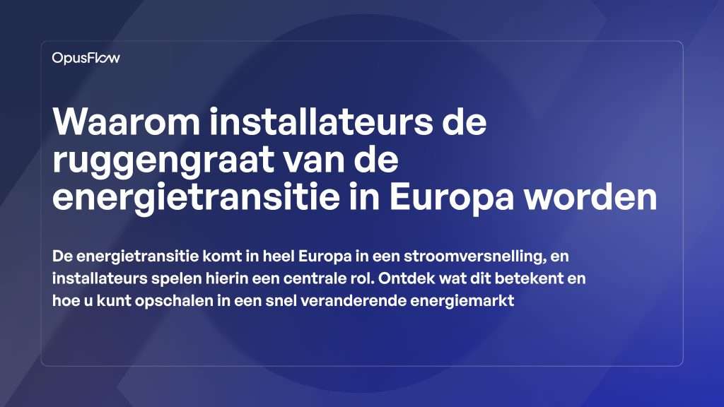 Waarom installateurs de ruggengraat worden | OpusFlow