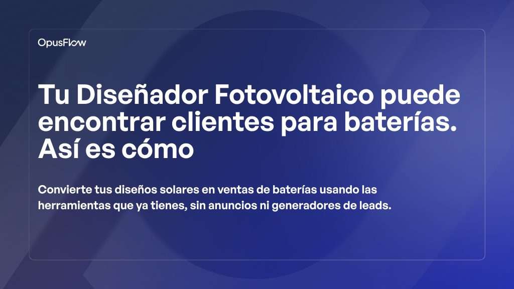 Tu PV Designer puede encontrar leads de baterías | OpusFlow