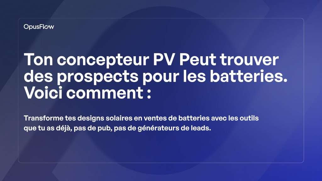 Ton PV Designer peut trouver des leads pour batteries | OpusFlow