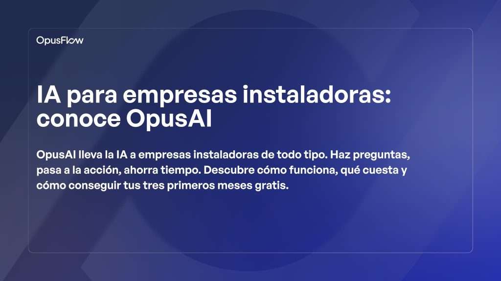 IA para empresas de instalaciones: Presentamos OpusAI