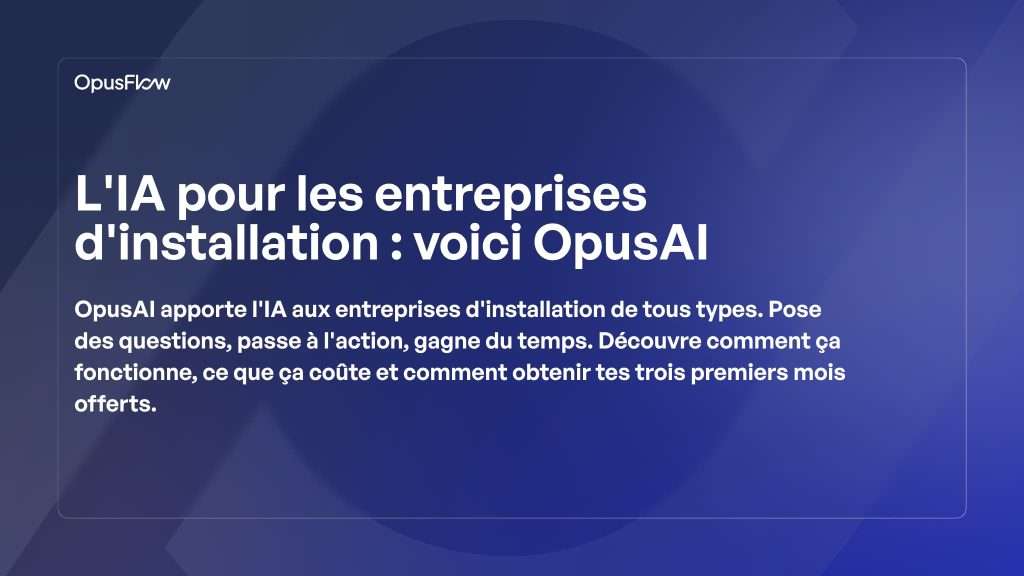 L’IA pour les entreprises d’installation : Présentation d’OpusAI